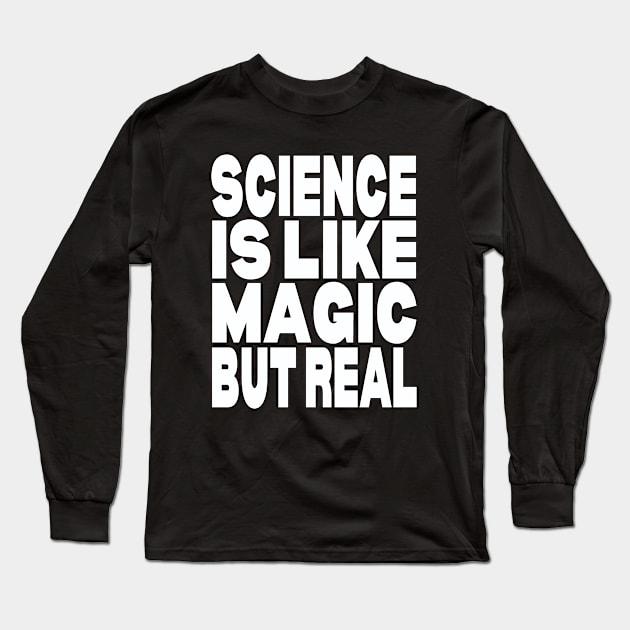 Science is like magic but real Long Sleeve T-Shirt by Evergreen Tee